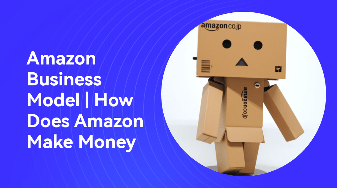 Amazon Business Model (2023) | How Does Amazon Make Money