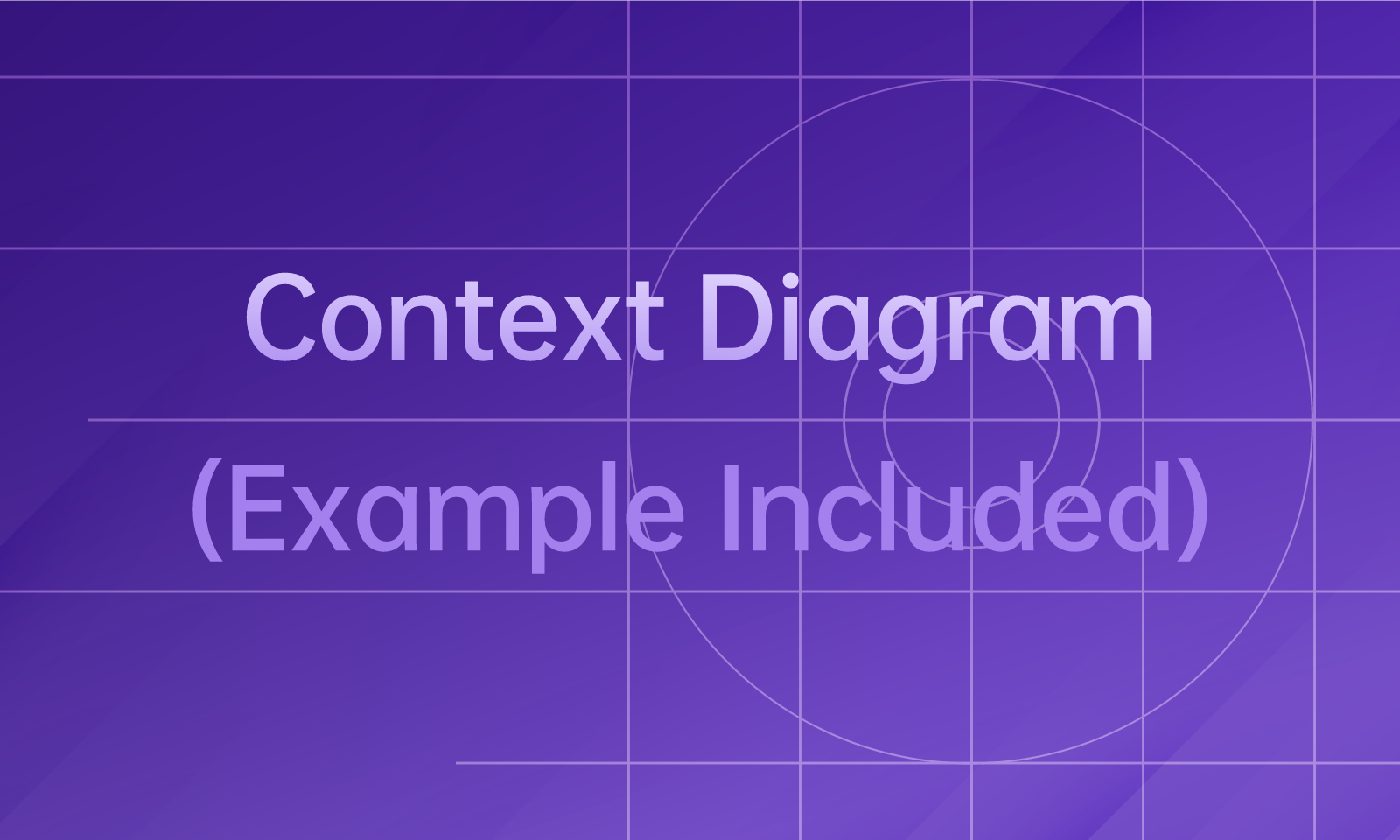 A Comprehensive Guide to the Context Diagram [2023]