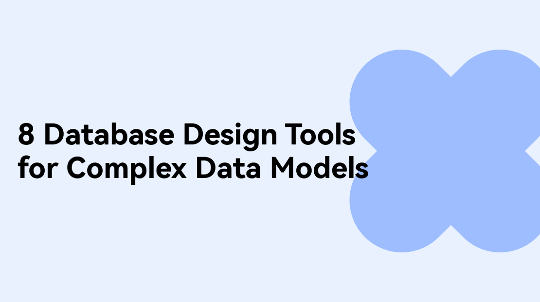 Top 8 Database Modelling Tools for Building Complex Data Models