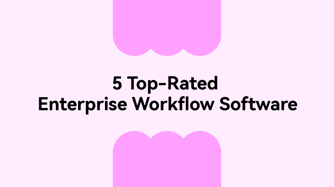 5 Top-Rated Enterprise Workflow Software