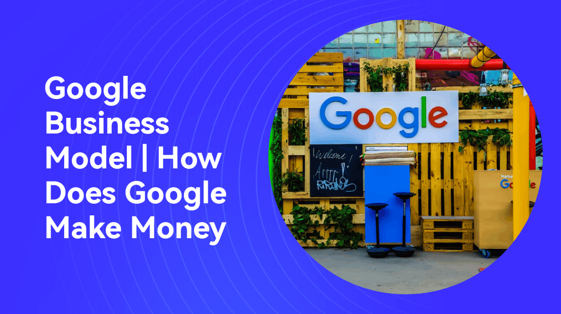 Google Business Model (2023) | How Does Google Make Money