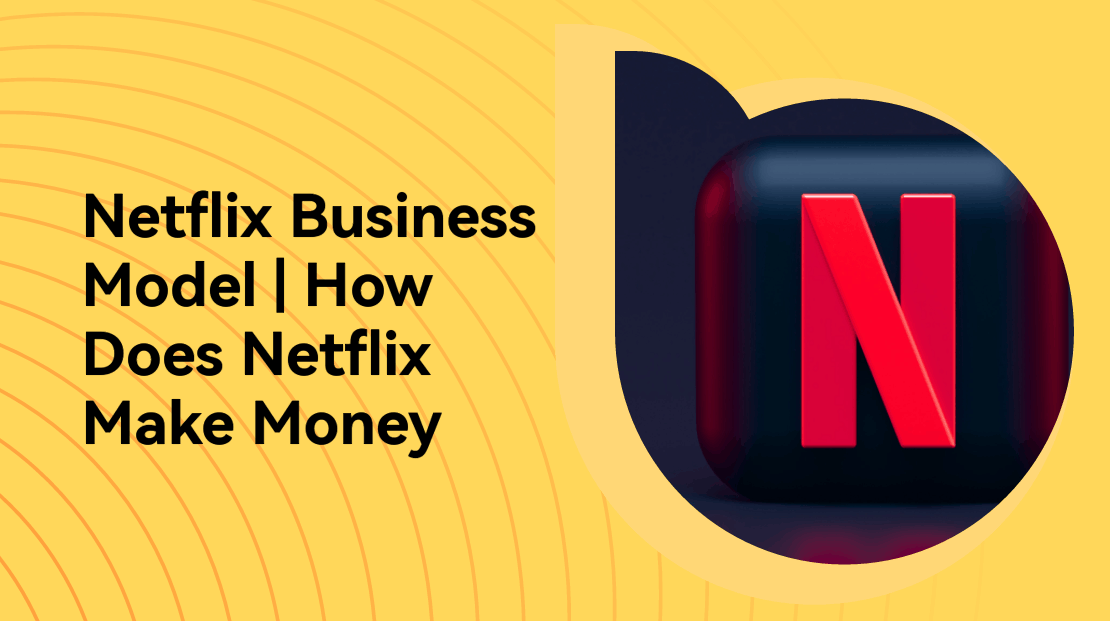 Netflix Business Model (2024) | How Does Netflix Make Money