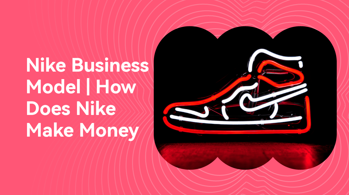 Nike Business Model | How Does Nike Make Money