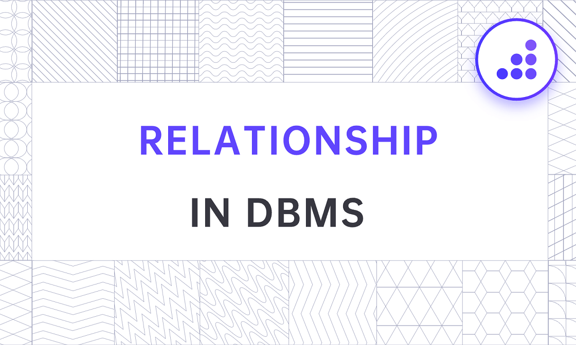 Your Ultimate Guide to Understanding Relationship in DBMS