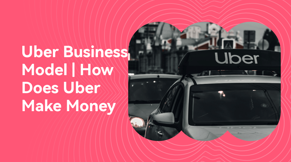 Uber Business Model | How Does Uber Make Money