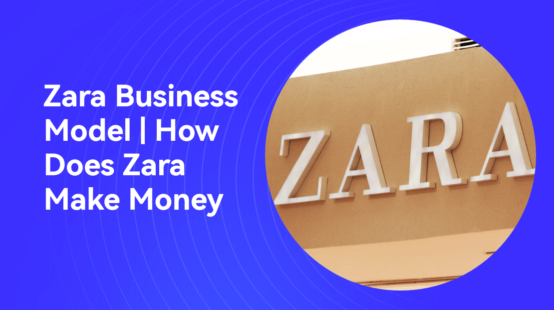 Zara Business Model (2023) | How Does Zara Make Money