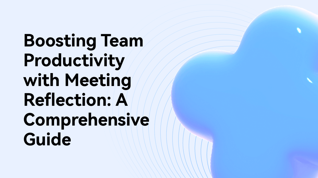 Boosting Team Productivity with Meeting Reflection: A Comprehensive Guide